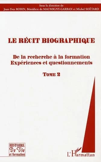 Le récit biographique : De la recherche à la formation. Expériences et questionnements Tome 2 (French Edition)
