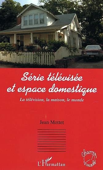 Série télévisée et espace domestique : la télévision, la maison, le monde