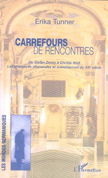 Carrefours de rencontres : de Stefan Zweig à Christa Wolf : les littératures allemandes et autrichiennes du XXe siècle