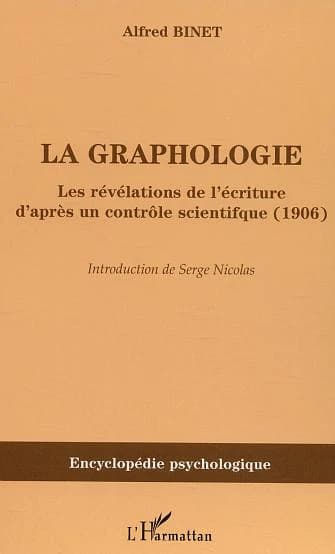 La graphologie : les révélations de l'écriture d'après un contrôle scientifique, 1906 ([Reprod. en fac-sim.]) Alfred Binet ; avec une introd. [et une présentation] de Serge Nicolas