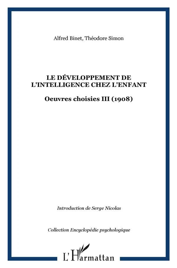 Le développement de l'intelligence chez les enfants, 1908 ([Reprod. en fac-sim.]) Alfred Binet & Théodore Simon ; introd. par Serge Nicolas