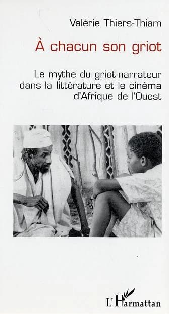 À chacun son griot : le mythe du griot-narrateur dans la littérature et le cinéma d'Afrique de l'Ouest