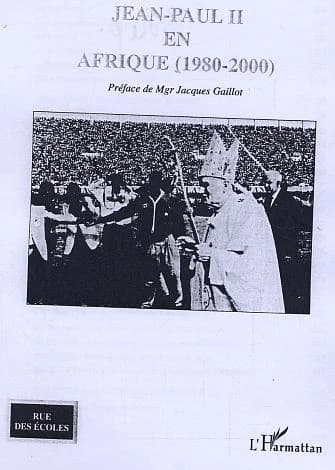Jean-Paul II en Afrique, 1980-2000 : le compte-rendu de ses 14 voyages dans 43 pays, ses attitudes et ses discours, entre politique et religion
