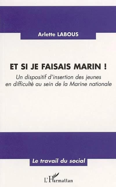 Et si je faisais marin ! : un dispositif d'insertion des jeunes en difficulté au sein de la Marine nationale