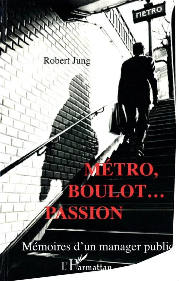 Métro, boulot, passion : mémoires d'un manager public