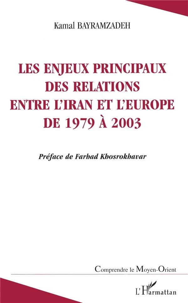 Les enjeux principaux des relations entre l'Iran et l'Europe de 1979 à 2003 : une étude sur la sociologie politique des relations internationales