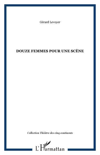 Douze femmes pour une scène : comédie en 8 tableaux