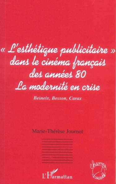 Le courant de "l'esthétique publicitaire" dans le cinéma français des années 80 : la modernité en crise : Beineix, Besson, Carax