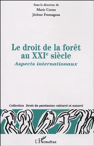 Le droit de la forêt au XXIe siècle : aspects internationaux : actes du colloque organisé les 5 et 6 décembre 2002