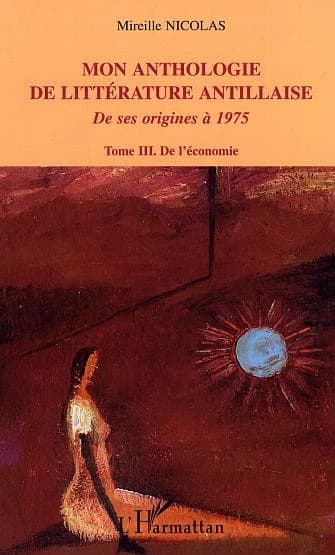 Mon anthologie de littérature antillaise de ses origines à 1975 Tome III