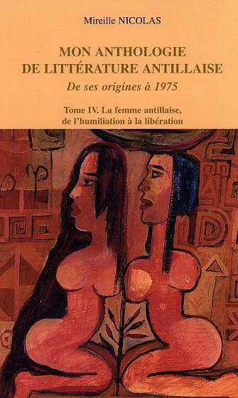 Mon anthologie de littérature antillaise de ses origines à 1975 Tome IV