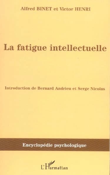 La fatigue intellectuelle : 1898 ([Reprod. en fac-sim.]) Alfred Binet et Victor Henri ; introd. de Bernard Andrieu et Serge Nicolas