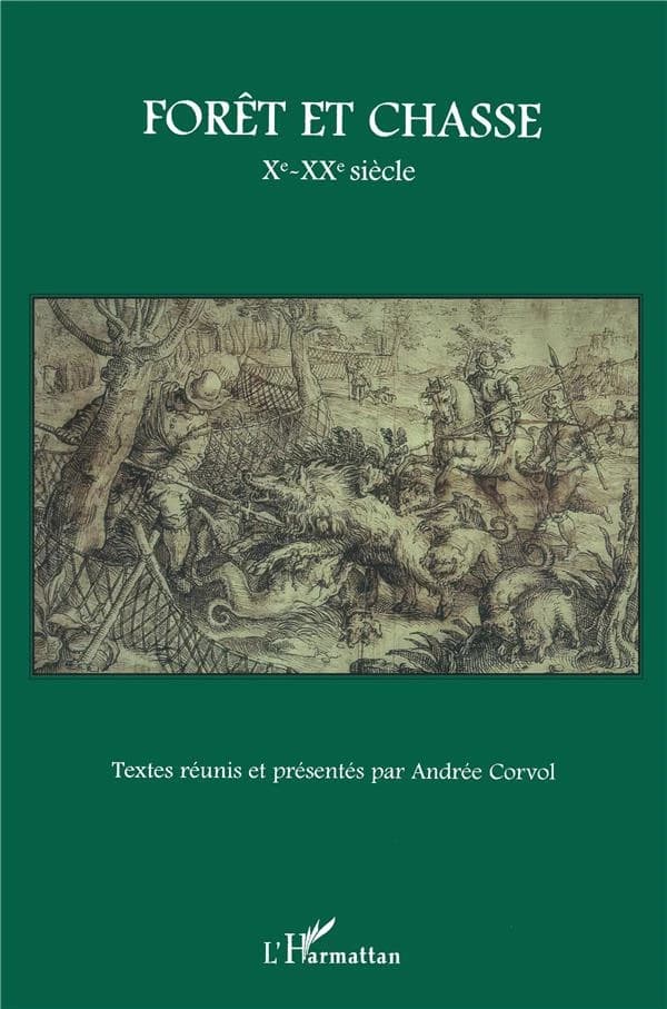 Forêt et chasse : Xe-XXe siècle : [actes du colloque international, Paris, École normale supérieure, 9-12 septembre 2003]