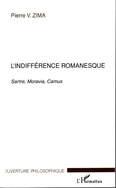 L'indifférence romanesque : Sartre, Moravia, Camus ([Nouv. éd.]) Pierre V. Zima