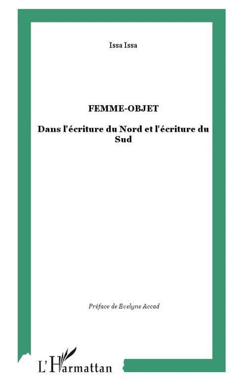 Femme-objet dans l'écriture du Nord et l'écriture du Sud : François Mauriac, Marcel Proust, Évelyne Accad, Ezza Agha Malak, Mariama Bâ, Fatou Diom