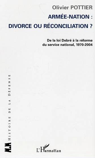 Armée-Nation : divorce ou réconciliation ? : de la loi Debré à la réforme du service national, 1970-2004