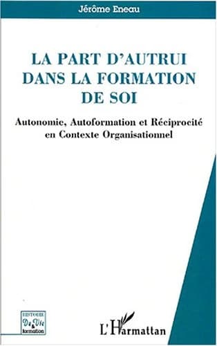 La part d'autrui dans la formation de soi : autonomie, autoformation et réciprocité en contexte organisationnel
