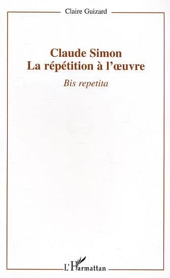 Bis repetita : Claude Simon, la répétition à l'oeuvre