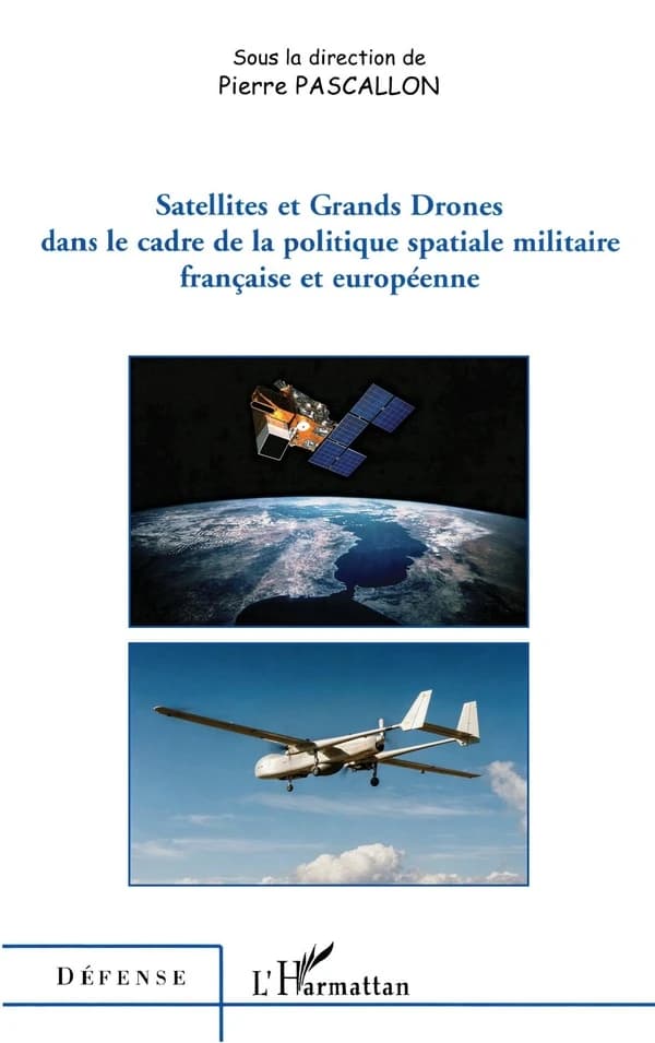Satellites et grands drones dans le cadre de la politique spatiale militaire française et européenne : [table-ronde, 6 décembre 2004, Assemblée nationale]