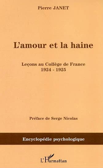L'amour et la haine : leçons au Collège de France : 1924-1925 ([Reproduction en fac-similé]) Pierre Janet ; préface de Serge Nicolas