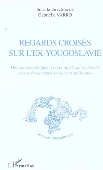 Regards croisés sur l'Ex-Yougoslavie : des chercheurs face à leurs objets de recherche et aux événements sociaux et politiques
