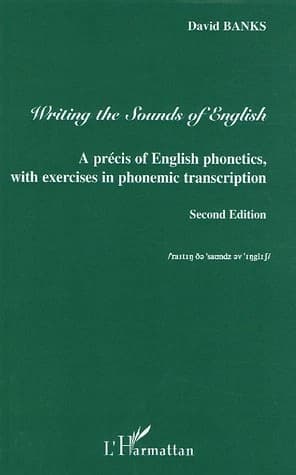 Writing the sounds of English : a precis of English phonetics, with exercices in phonemic transcription (2nd ed.) David Banks