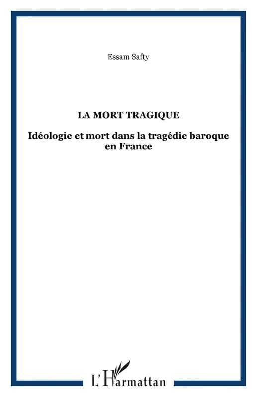 La mort tragique : idéologie et mort dans la tragédie baroque en France