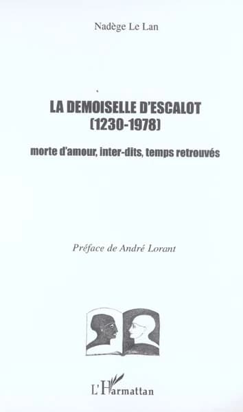 La demoiselle d'Escalot : 1230-1978 : morte d'amour, inter-dits, temps retrouvés