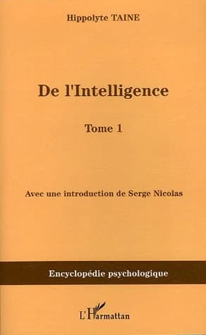 De l'intelligence, 1870 ([Reproduction en fac-similé]) Hippolyte Taine ; avec une introduction de Serge Nicolas ; et une étude de Théodule Ribot