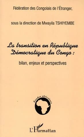 La transition en République démocratique du Congo : bilan, enjeux et perspectives : [actes du colloque de Kinshasa, 27-30 septembre 2004]