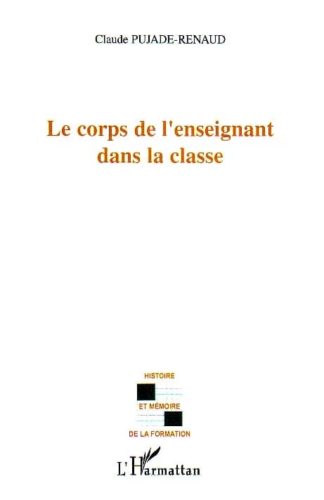Le corps de l'enseignant dans la classe ([Nouvelle éd.]) Claude Pujade-Renaud