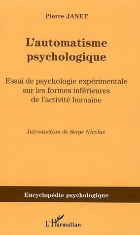 L'automatisme psychologique : essai de psychologie expérimentale sur les formes inférieures de l'activité humaine : 1889 ([Reproduction en fac-similé]) Pierre Janet