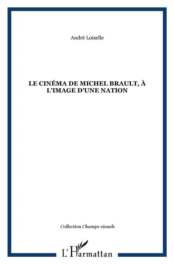 Le cinéma de Michel Brault, à l'image d'une nation