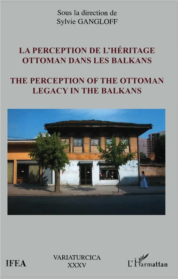 La perception de l'héritage ottoman dans les Balkans : actes des Journées d'études sur l'héritage ottoman dans les Balkans, Istanbul, 16-17 juin 2000