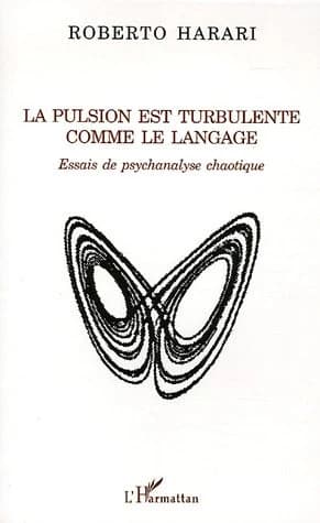 La pulsion est turbulente comme le langage : essais de psychanalyse chaotique
