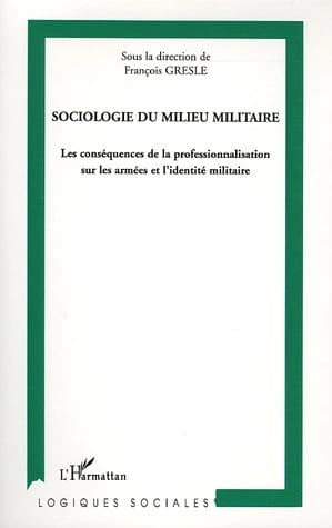 Sociologie du milieu militaire : les conséquences de la professionnalisation sur les armées et l'identité militaire