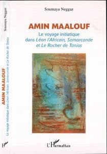 Amin Maalouf : le voyage initiatique dans "Léon l'Africain", "Samarcande" et "Le rocher de Tanios"
