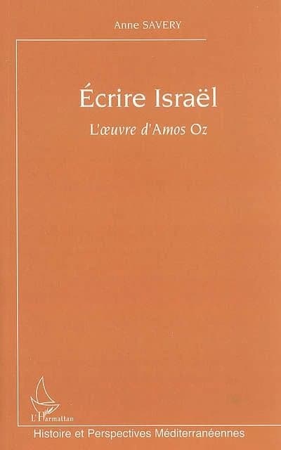 Écrire Israël : l'oeuvre d'Amos Oz