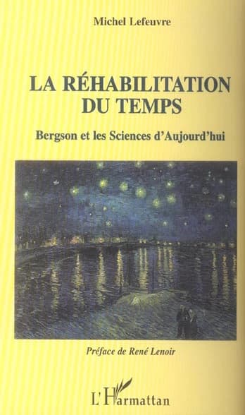 La réhabilitation du temps : Bergson et les sciences d'aujourd'hui : Bergson et les sciences d'aujourd'hui