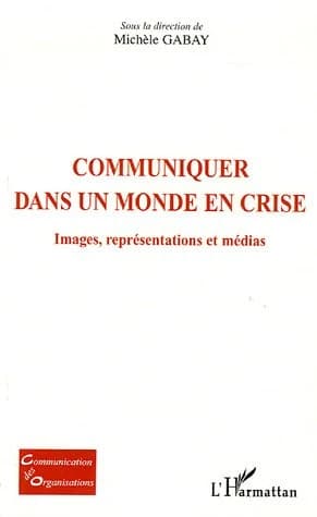 Communiquer dans un monde en crise : images, représentations et médias