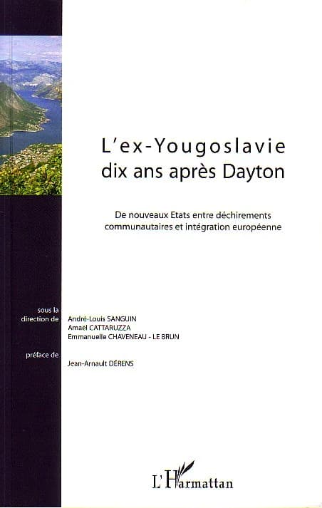 L'ex-Yougoslavie dix ans après Dayton : de nouveaux États entre déchirements communautaires et intégration européenne