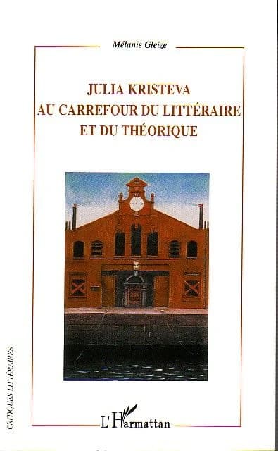 Julia Kristeva au carrefour du littéraire et du théorique
