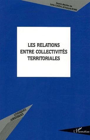Les relations entre collectivités territoriales : actes du colloque organisé le 28 janvier 2005