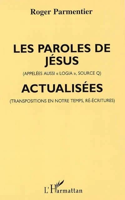 Les paroles de Jésus, appelées aussi "logia", "source Q", actualisées : transposées pour notre temps dans certaines formes de penser et de parler d'aujourd'hui