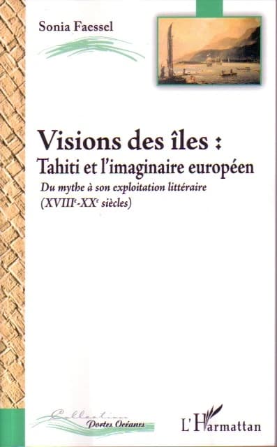 Vision des îles : Tahiti et l'imaginaire européen : du mythe à son exploitation littéraire, XVIIIe-XXe siècles