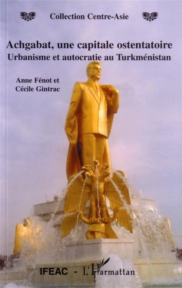 Achgabat, une capitale ostentatoire : autocratie et urbanisme au Turkménistan