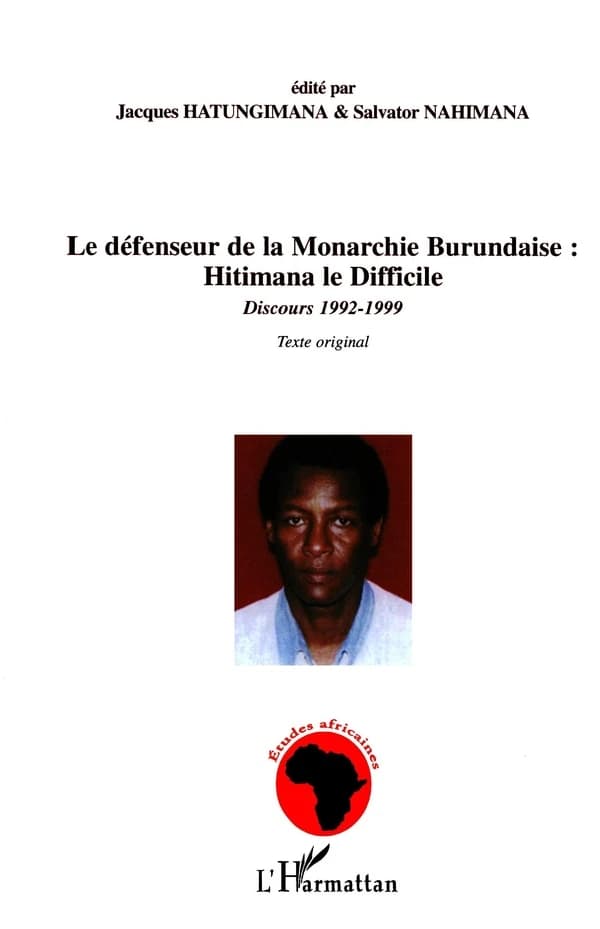 Le défenseur de la monarchie burundaise, Hitimana le Difficile : discours 1992-1999 : texte original