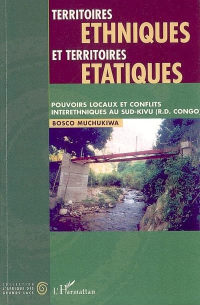 Territoires ethniques et territoires étatiques : pouvoirs locaux et conflits interethniques au Sud-Kivu, R.D. Congo