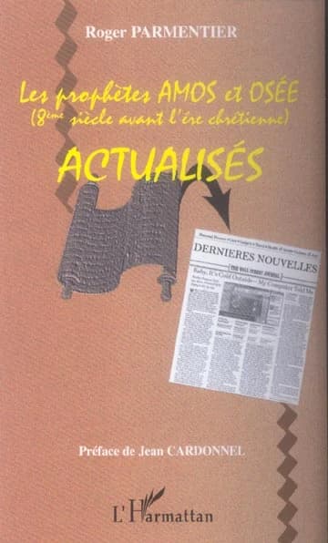 Le prophètes [sic] Amos ; et Osée : 8ème siècle avant notre ère : actualisés : version Montreuil et Créteil (2e éd.) Roger Parmentier ; préface de Jean Cardonnel