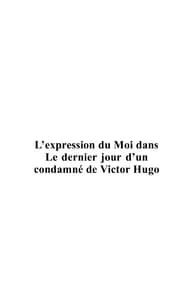L'EXPRESSION DU MOI DANS LE DERNIER JOUR D'UN CONDAMNE DE VICTOR HUGO